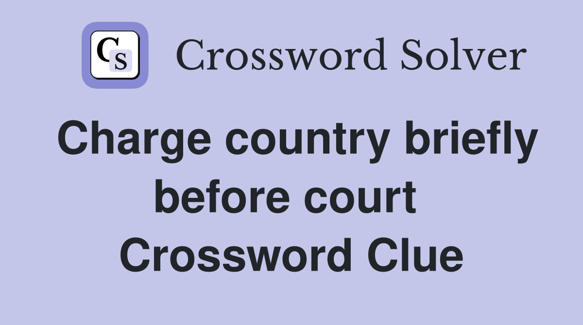 Charge country briefly before court  Crossword Clue