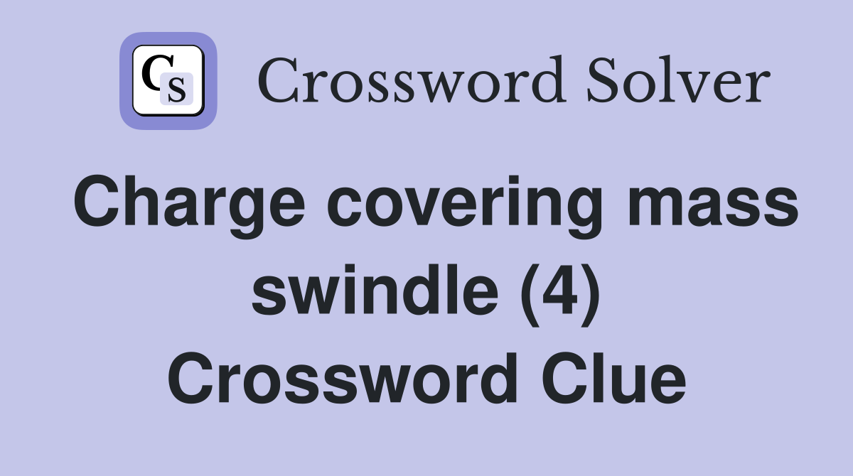 Charge covering mass swindle (4) Crossword Clue