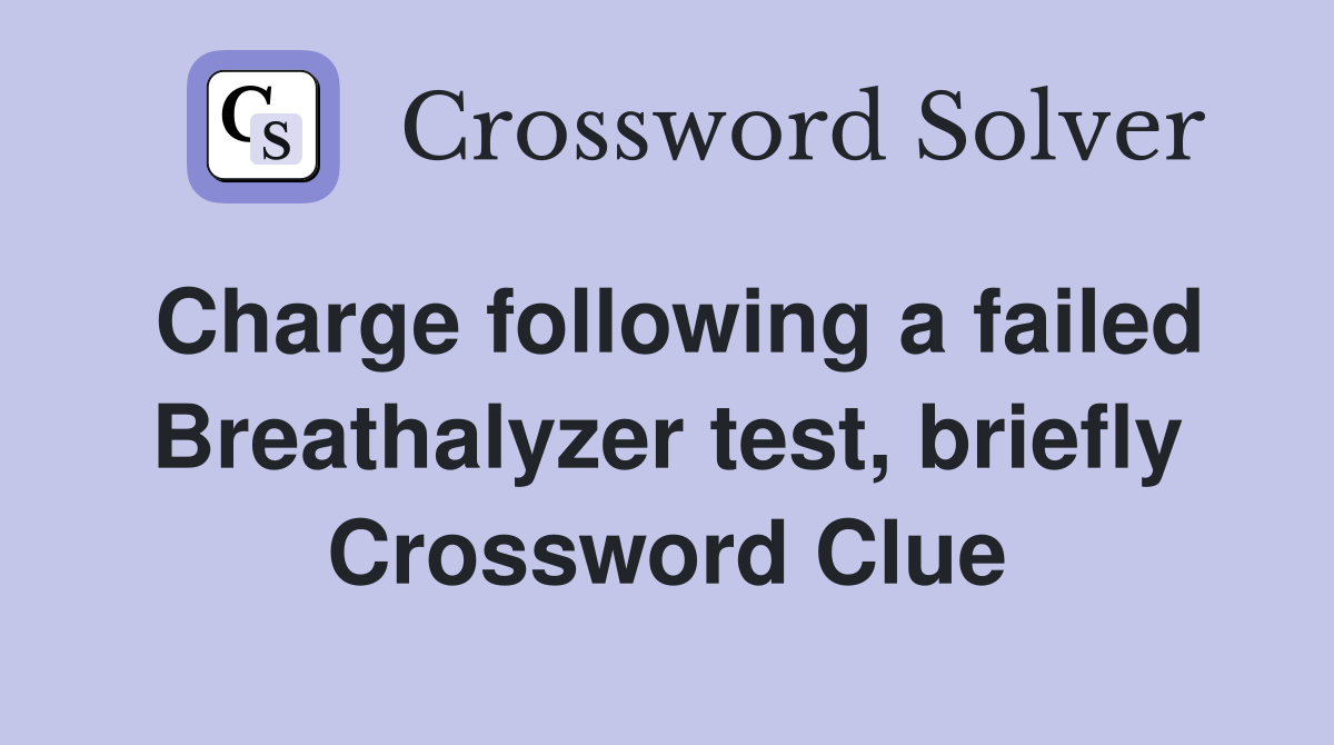 Charge following a failed Breathalyzer test, briefly Crossword Clue