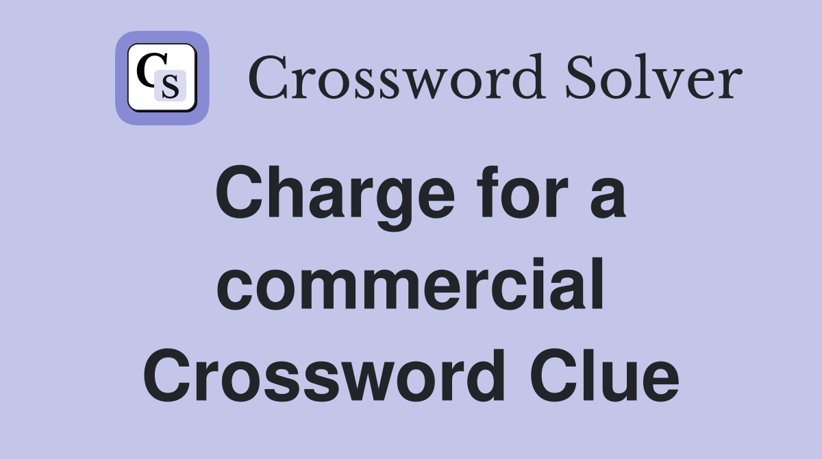 Charge for a commercial Crossword Clue