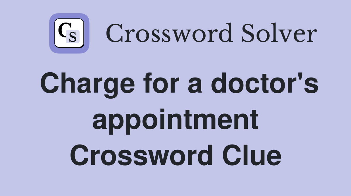 Charge for a doctor's appointment Crossword Clue