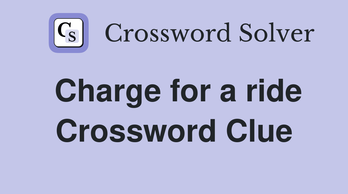 Charge for a ride Crossword Clue