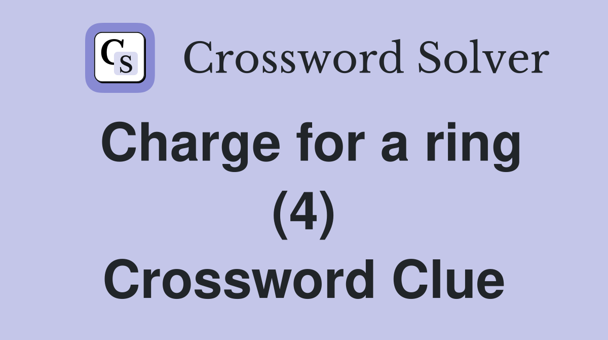 Charge for a ring (4) Crossword Clue