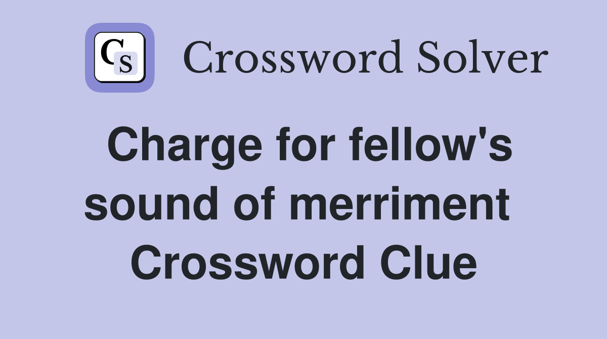 Charge for fellow's sound of merriment  Crossword Clue
