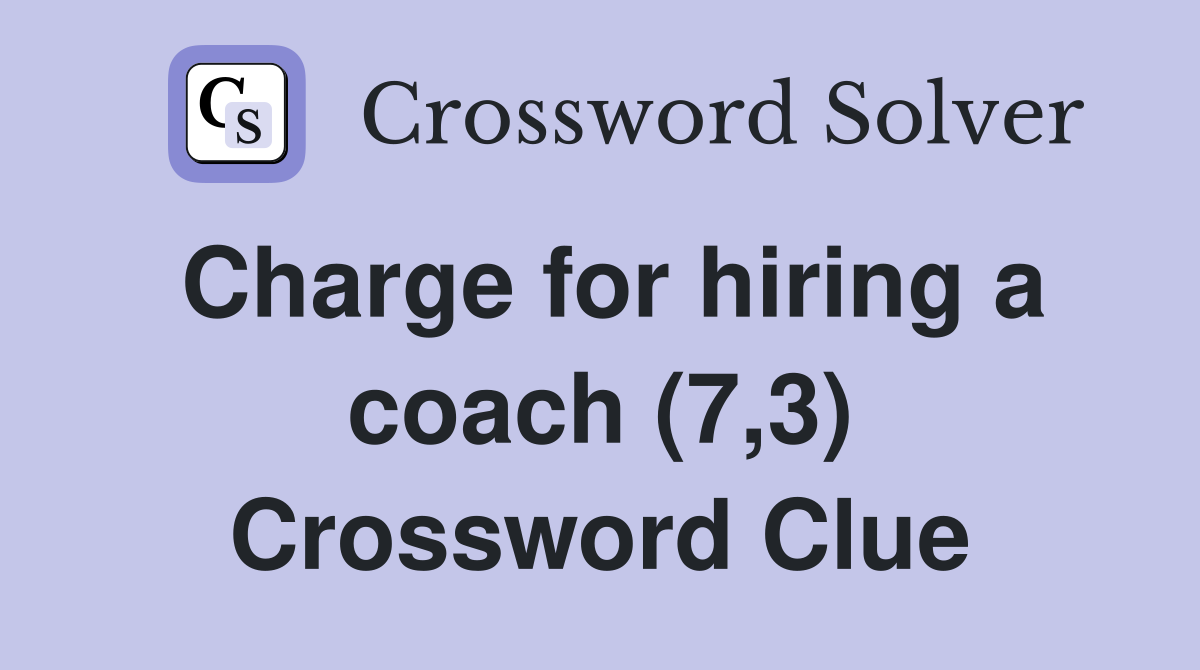Charge for hiring a coach (7,3) Crossword Clue