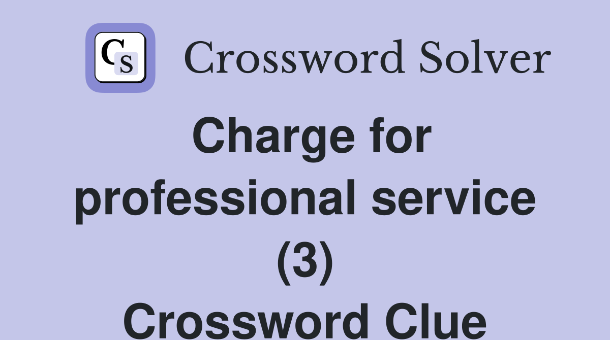 Charge for professional service (3) Crossword Clue