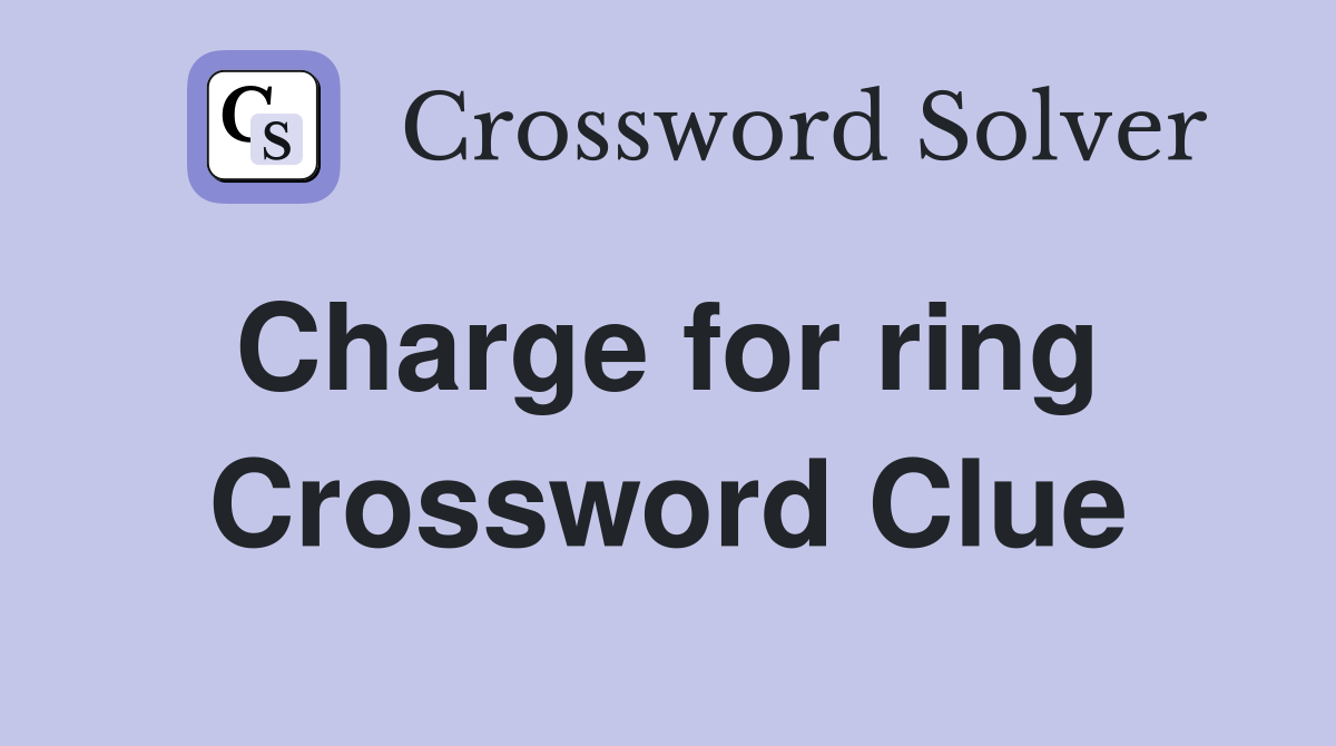 Charge for ring  Crossword Clue