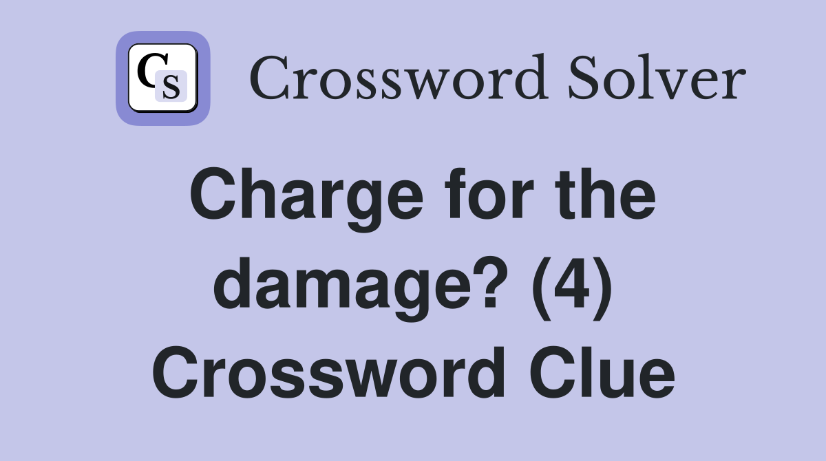 Charge for the damage? (4) Crossword Clue
