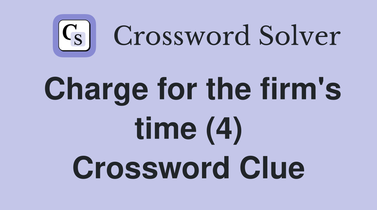 Charge for the firm's time (4) Crossword Clue