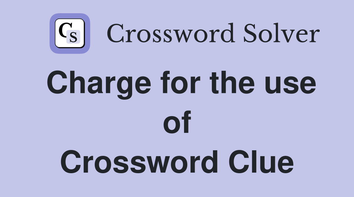 Charge for the use of Crossword Clue