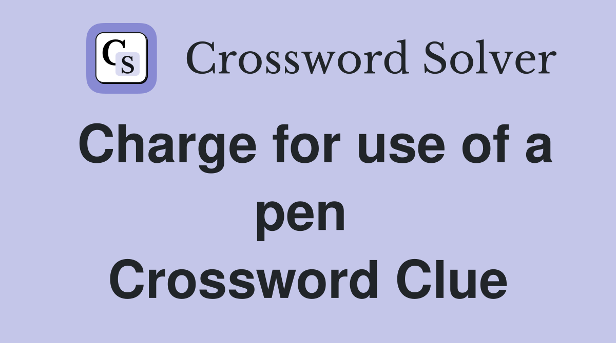 Charge for use of a pen  Crossword Clue
