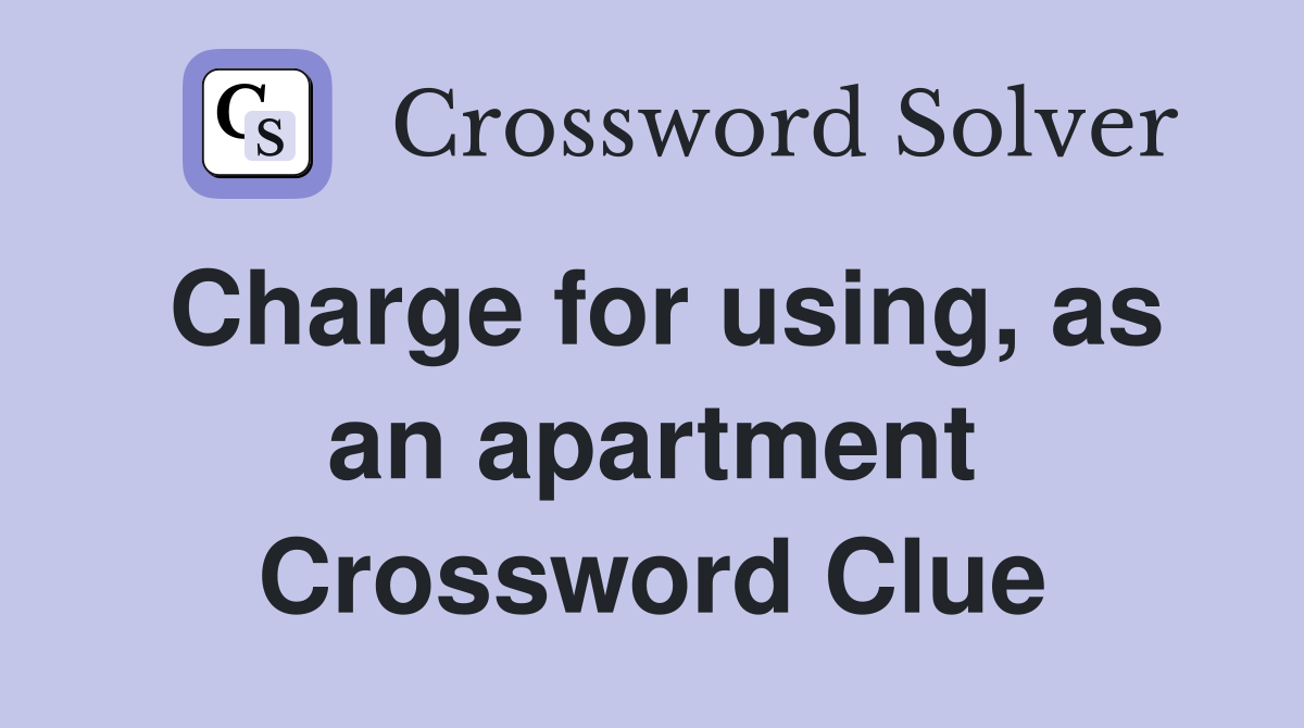 Charge for using, as an apartment Crossword Clue