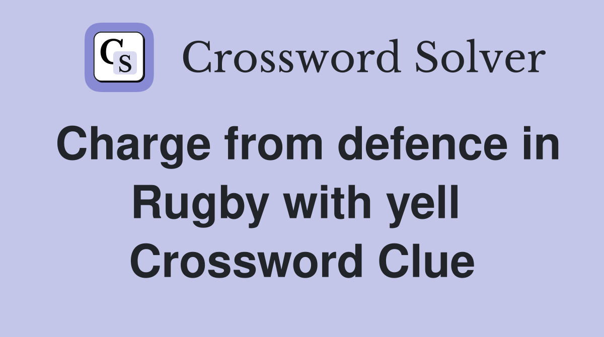 Charge from defence in Rugby with yell  Crossword Clue