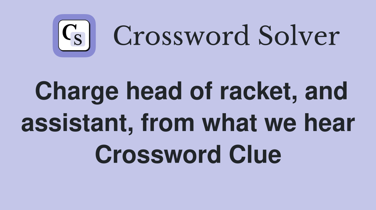 Charge head of racket, and assistant, from what we hear Crossword Clue