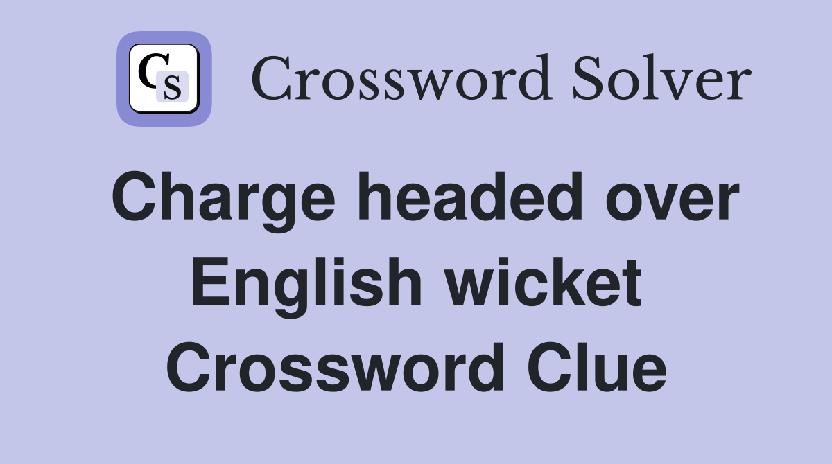 Charge headed over English wicket Crossword Clue