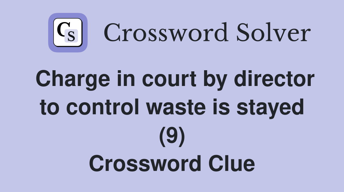 Charge in court by director to control waste is stayed (9) Crossword Clue