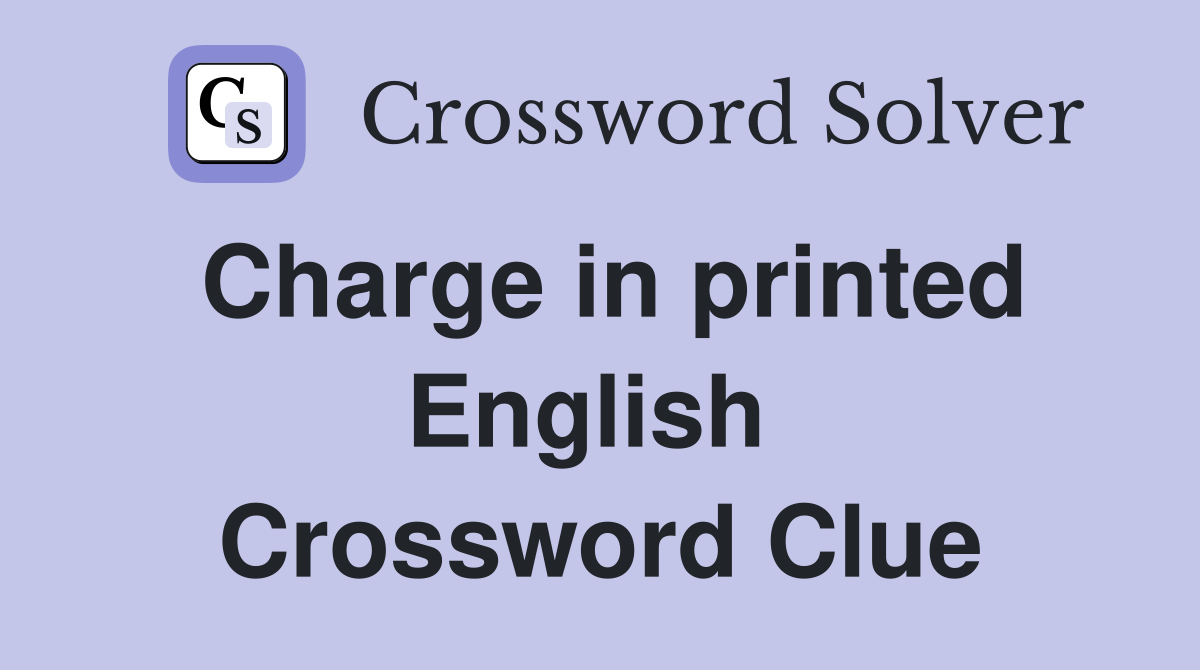 Charge in printed English  Crossword Clue