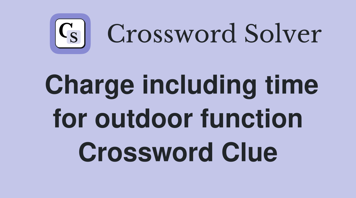 Charge including time for outdoor function Crossword Clue