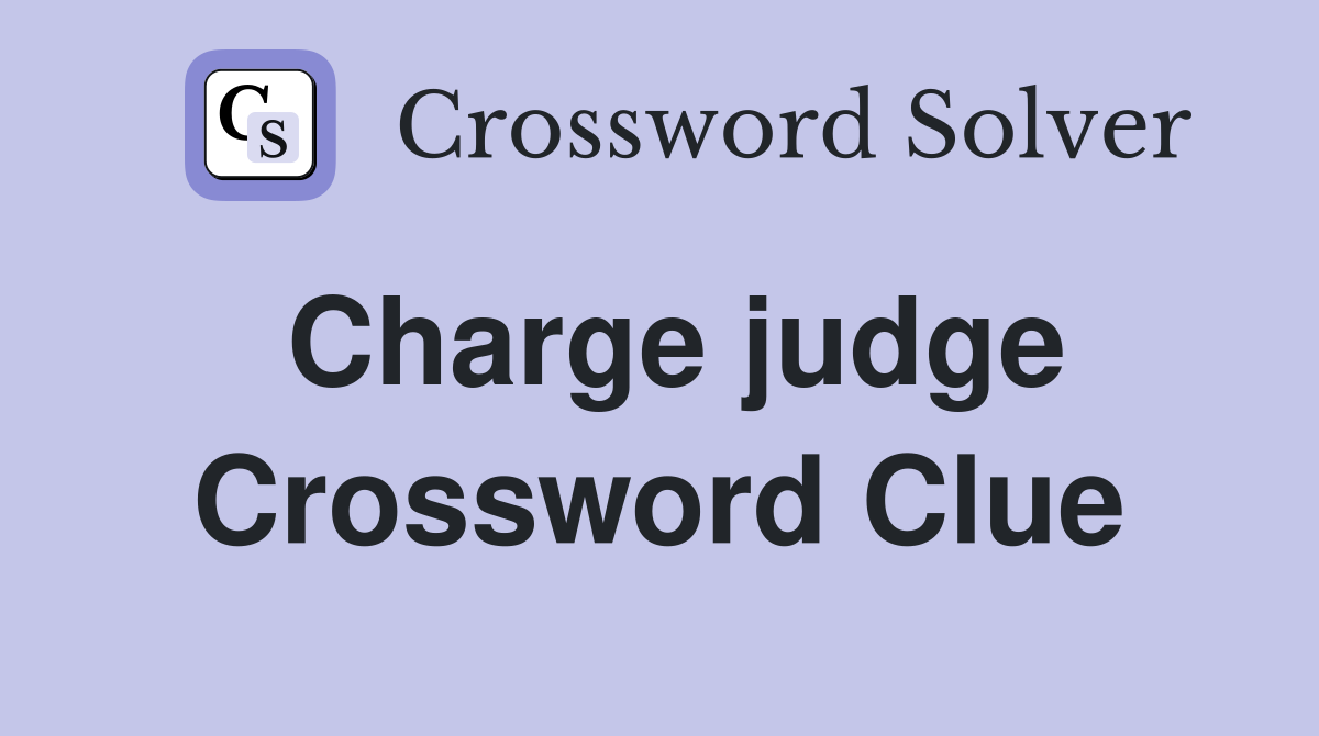 Charge judge Crossword Clue