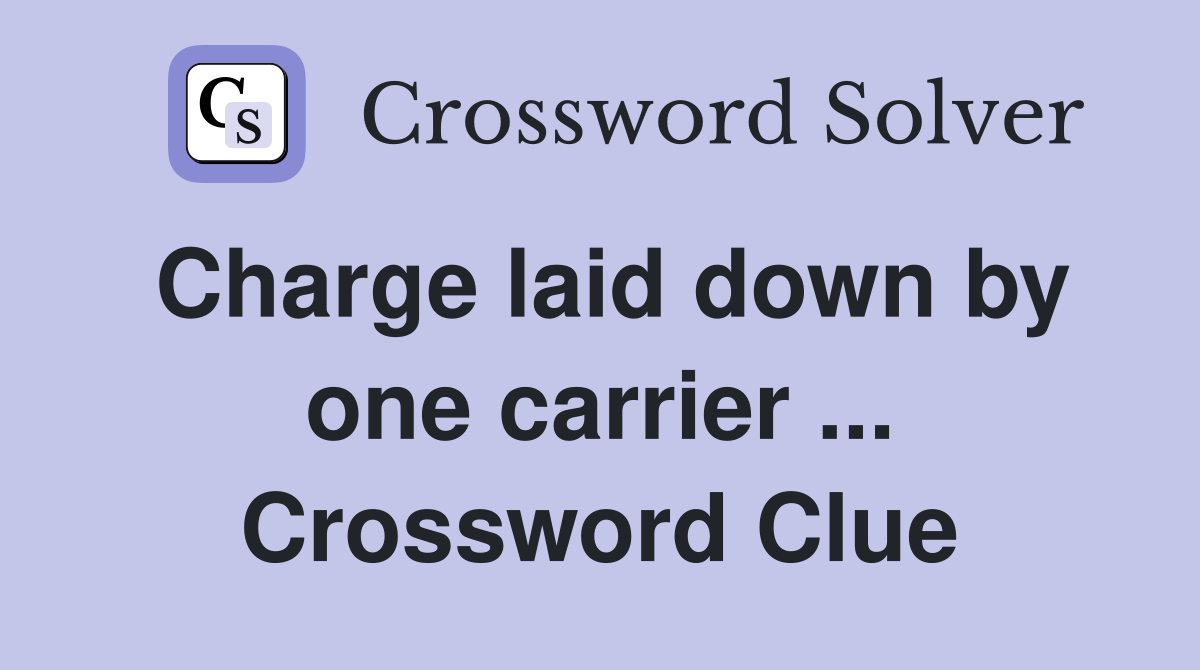 Charge laid down by one carrier ... Crossword Clue