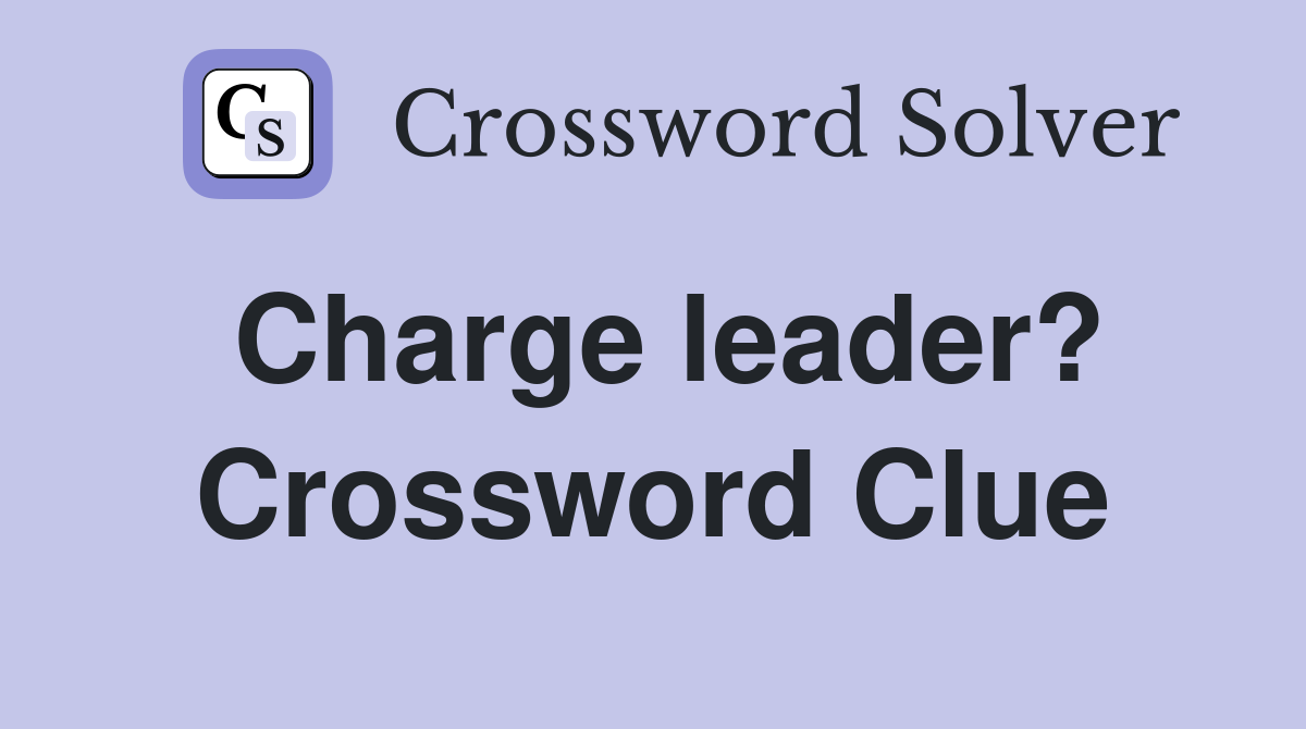 Charge leader? Crossword Clue
