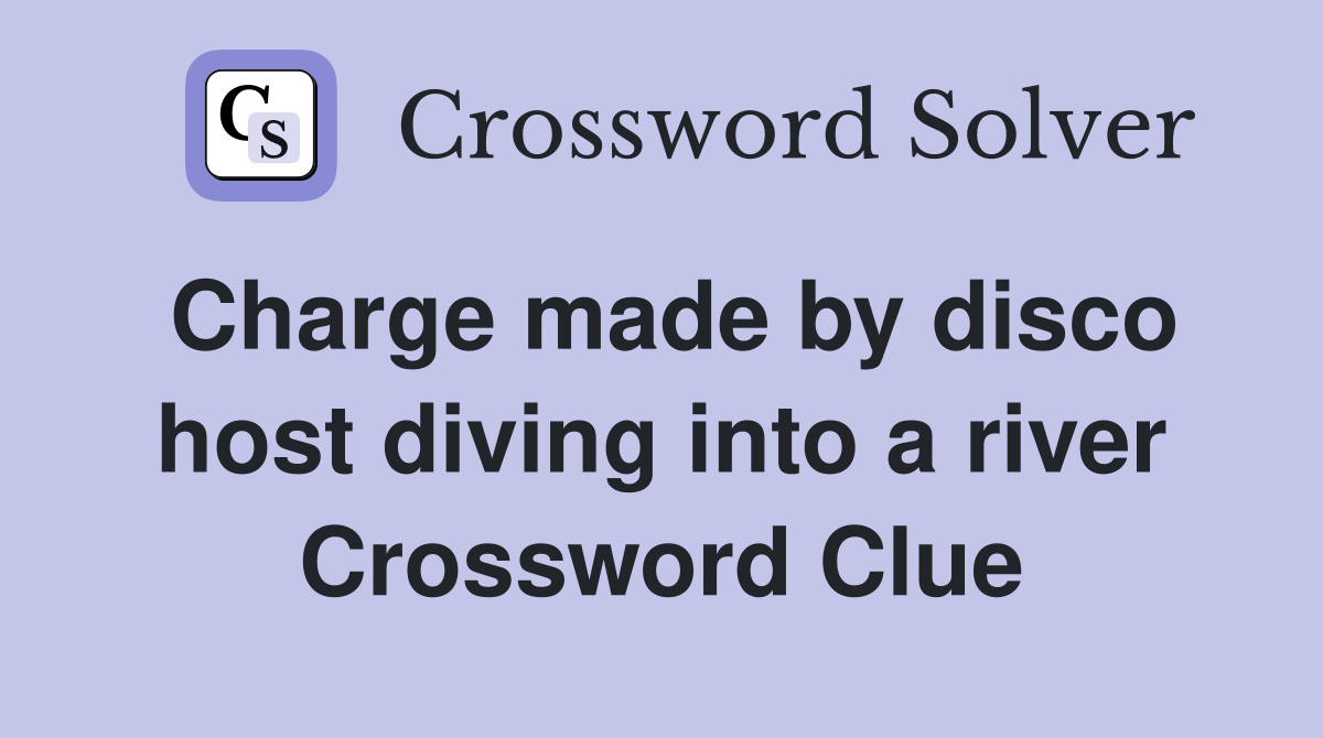 Charge made by disco host diving into a river Crossword Clue