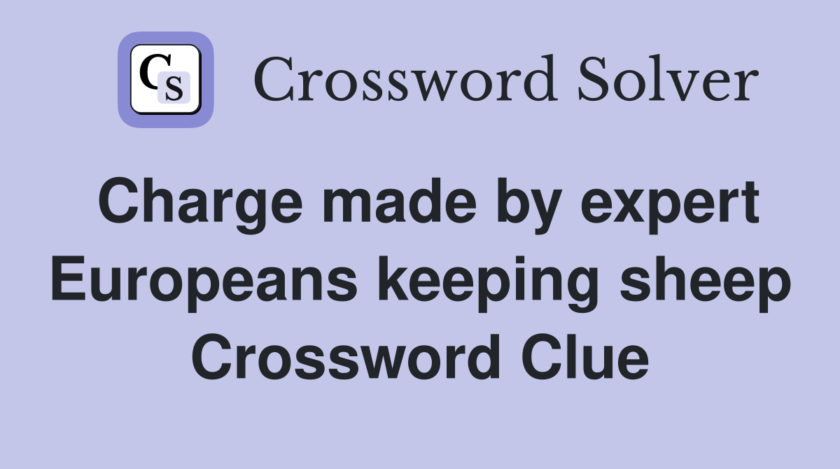 Charge made by expert Europeans keeping sheep Crossword Clue