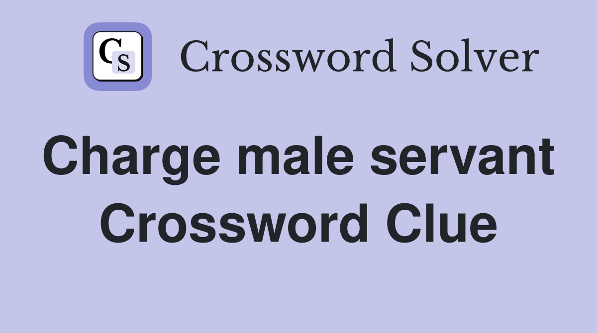 Charge male servant  Crossword Clue