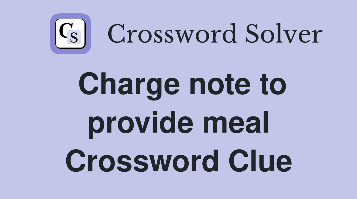 Charge note to provide meal Crossword Clue