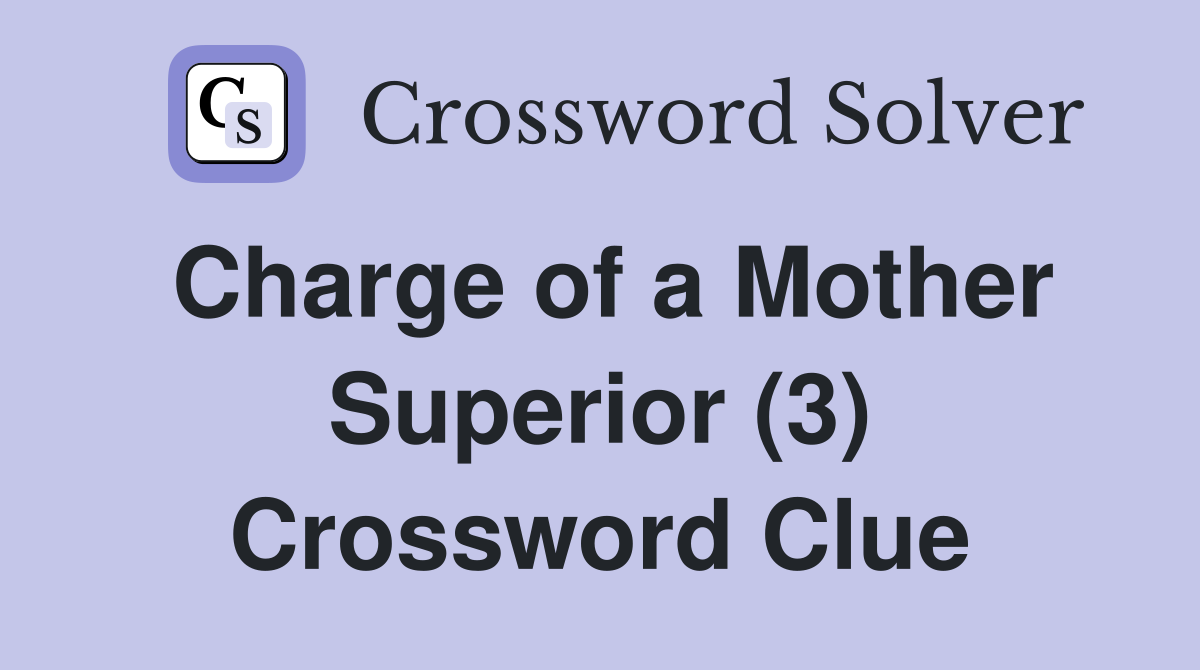 Charge of a Mother Superior (3) Crossword Clue