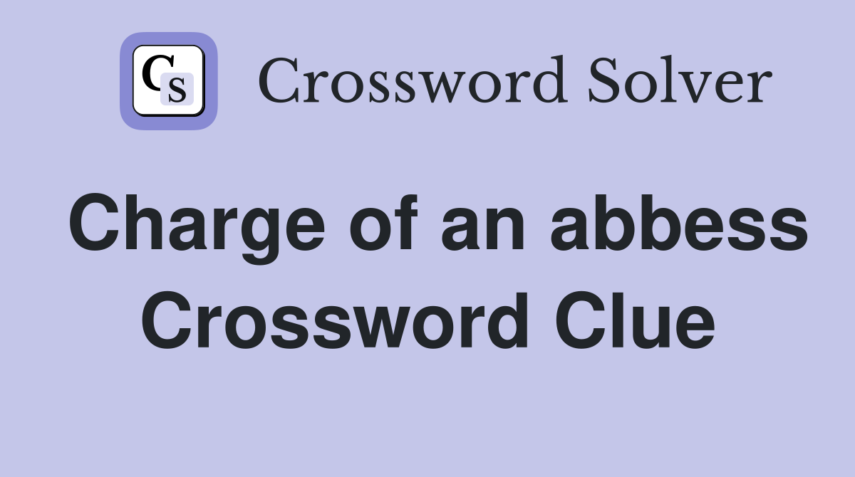 Charge of an abbess Crossword Clue