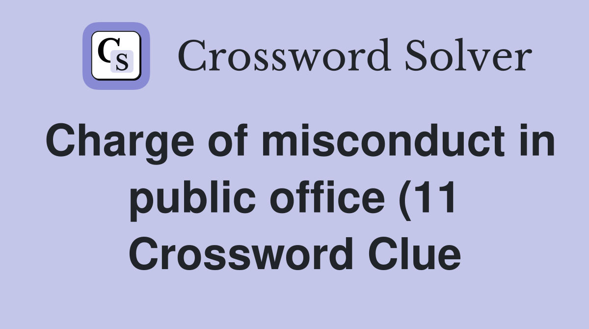 Charge of misconduct in public office (11) Crossword Clue Answers Charge of misconduct in public office (11) Crossword Clue Answers