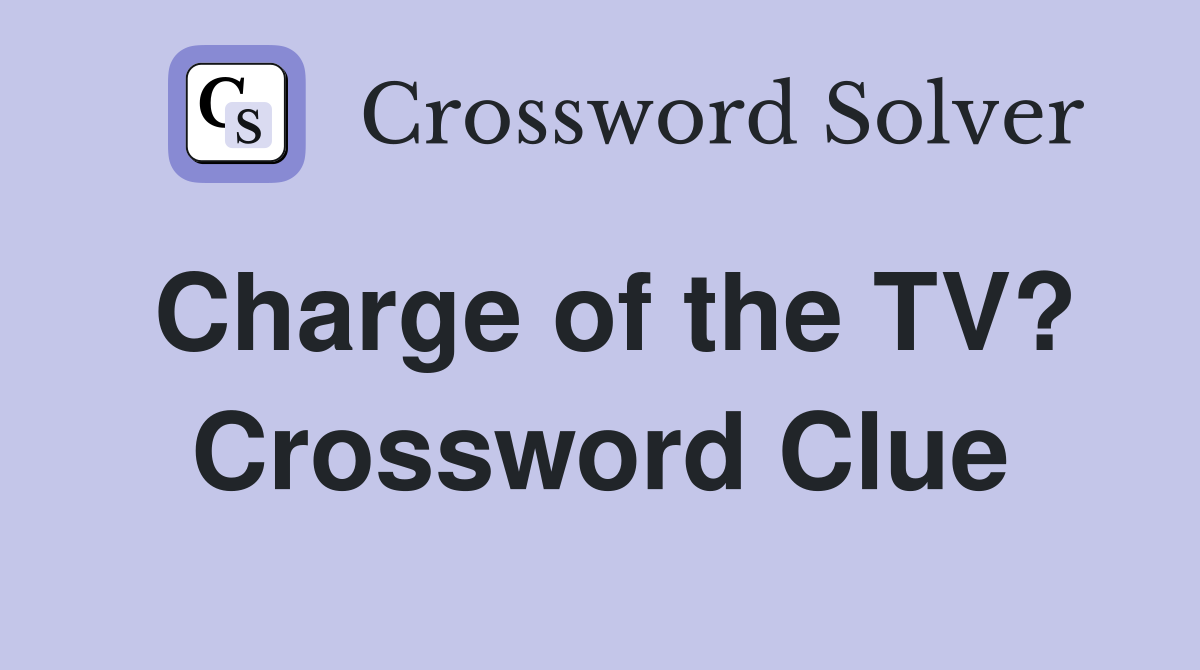 Charge of the TV? Crossword Clue