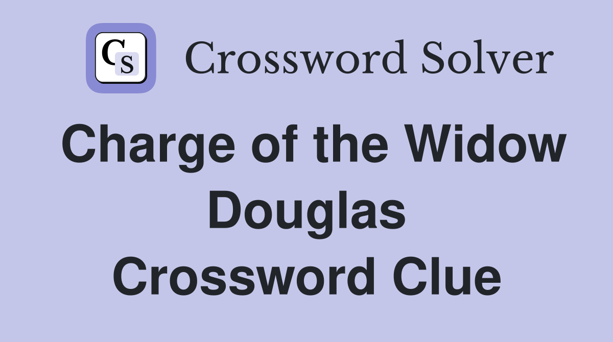 Charge of the Widow Douglas Crossword Clue