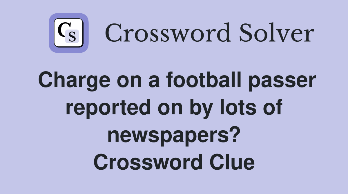 Charge on a football passer reported on by lots of newspapers? Crossword Clue