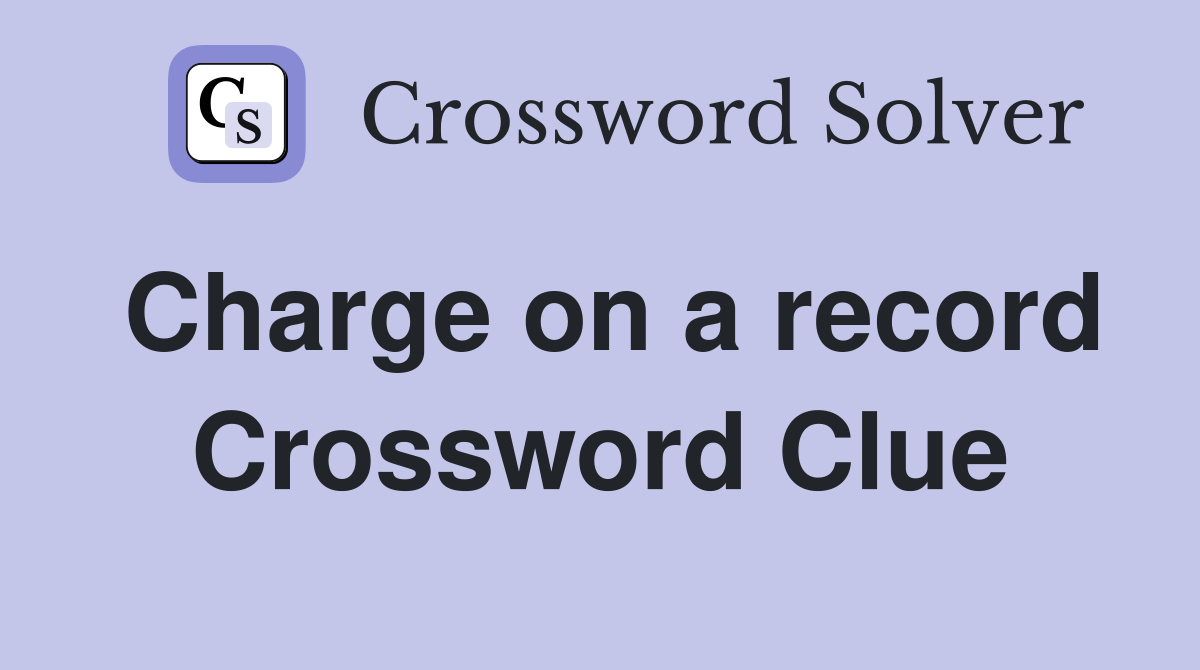 Charge on a record Crossword Clue