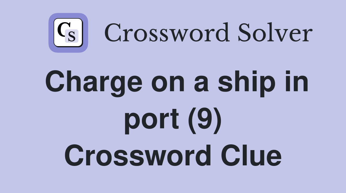 Charge on a ship in port (9) Crossword Clue