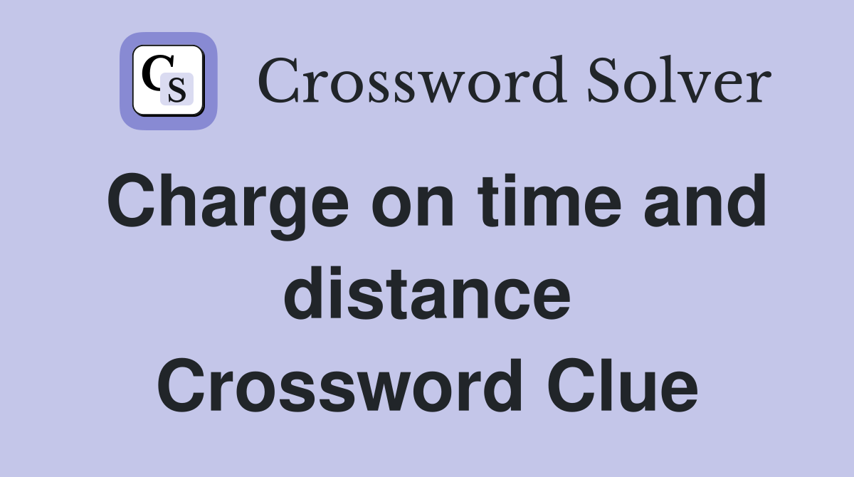 Charge on time and distance Crossword Clue
