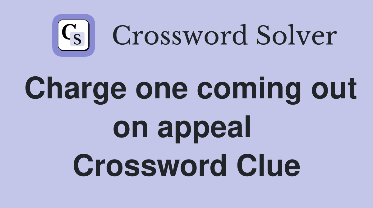 Charge one coming out on appeal  Crossword Clue