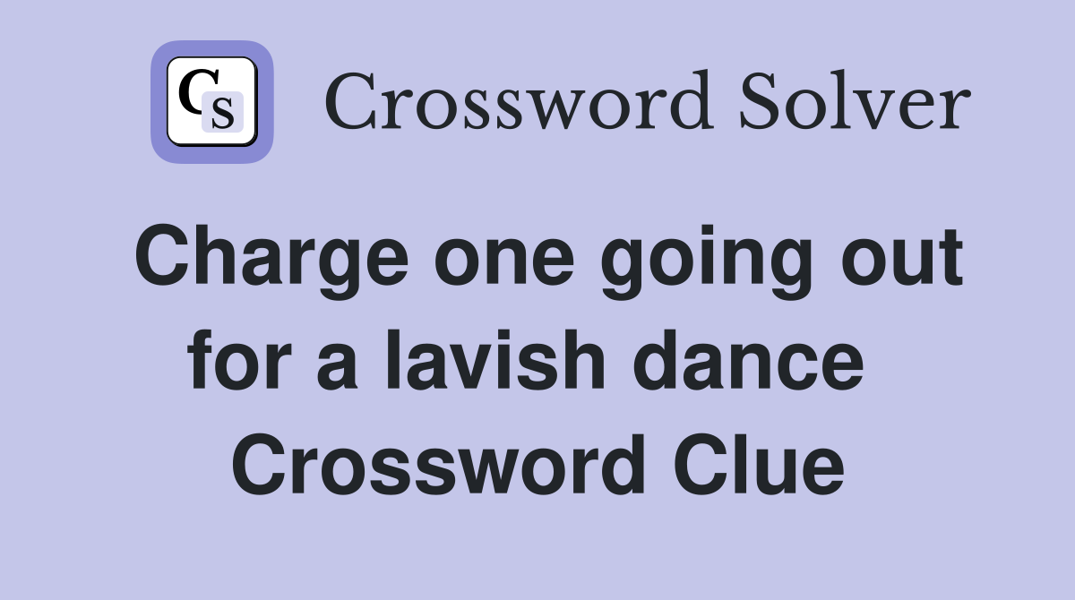 Charge one going out for a lavish dance  Crossword Clue