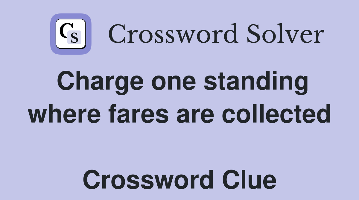 Charge one standing where fares are collected  Crossword Clue
