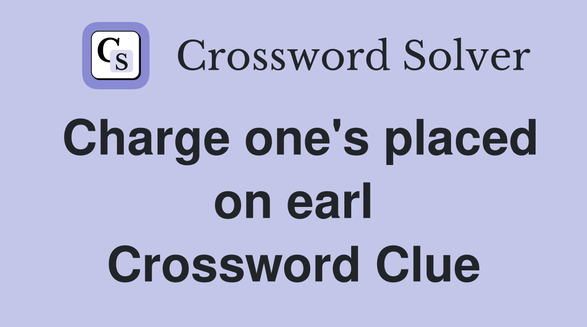 Charge one's placed on earl Crossword Clue