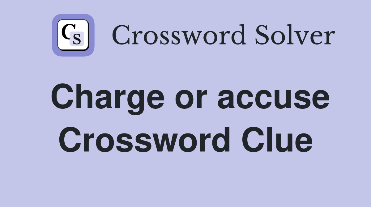 Charge or accuse Crossword Clue
