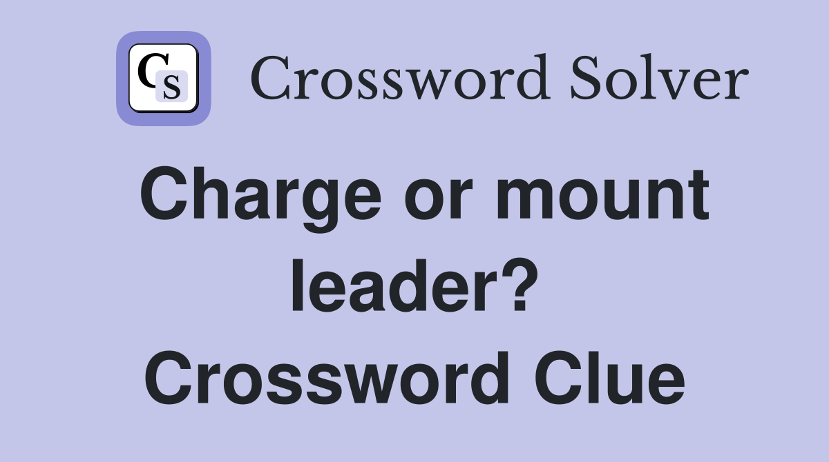 Charge or mount leader? Crossword Clue