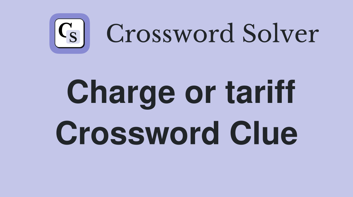 Charge or tariff Crossword Clue