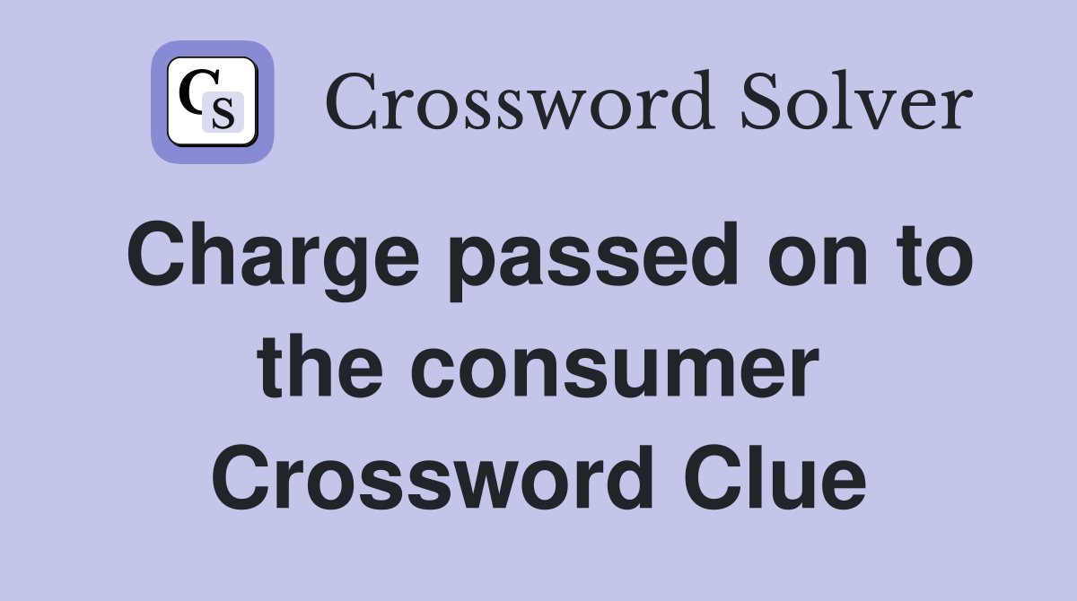 Charge passed on to the consumer Crossword Clue