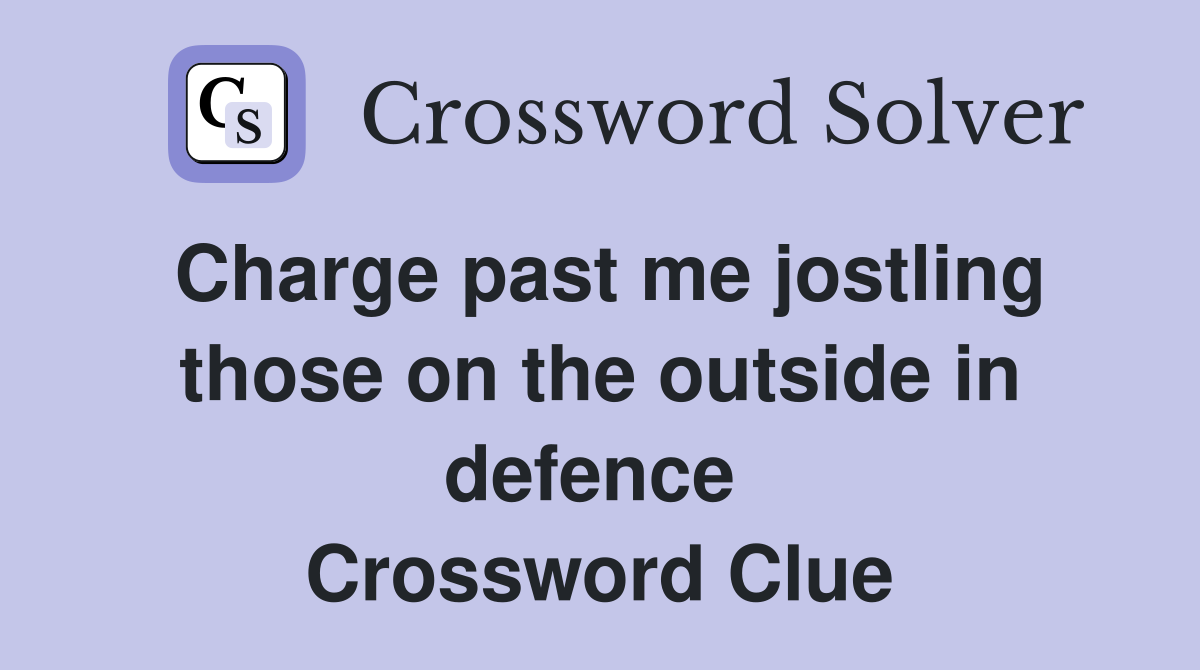 Charge past me jostling those on the outside in defence  Crossword Clue