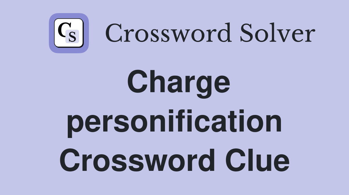 Charge personification Crossword Clue