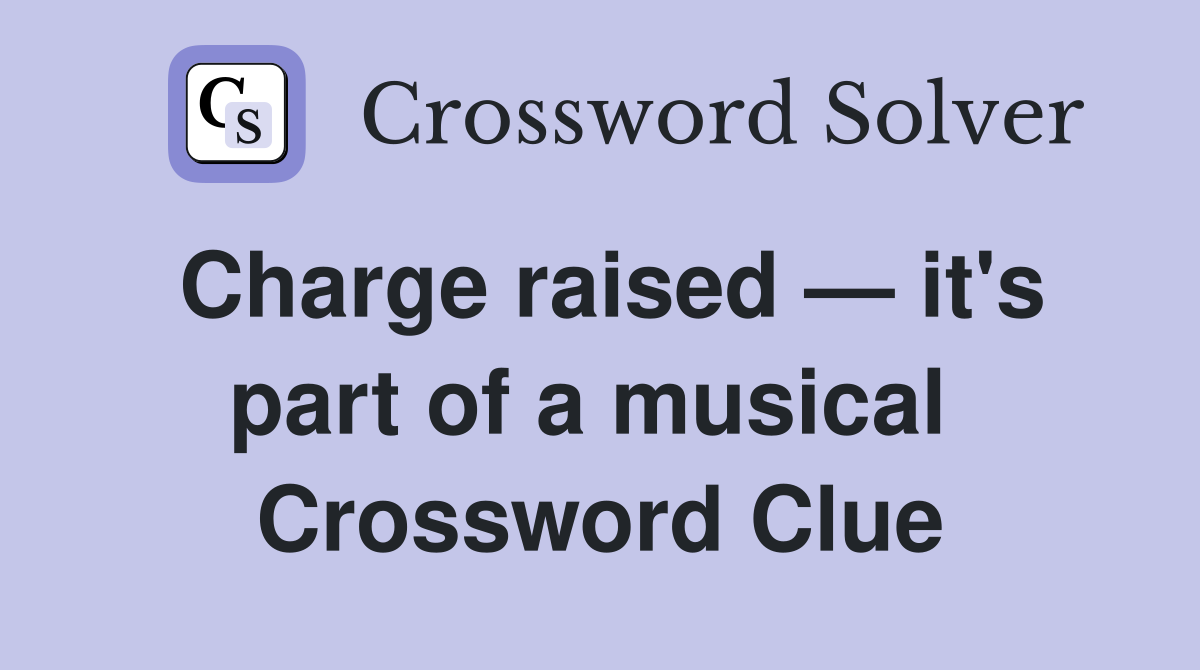 Charge raised — it's part of a musical  Crossword Clue