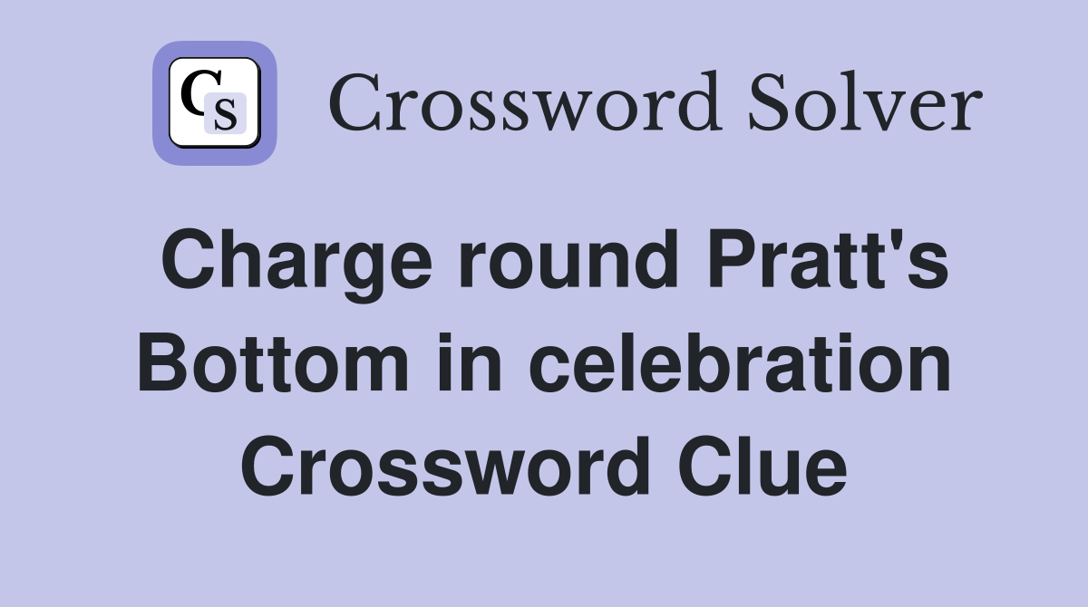 Charge round Pratt's Bottom in celebration Crossword Clue